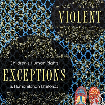 “Who is Worthy of Childhood?”: A Review of Wendy Hesford’s  Violent Exceptions: Children’s Human Rights and Humanitarian Rhetorics