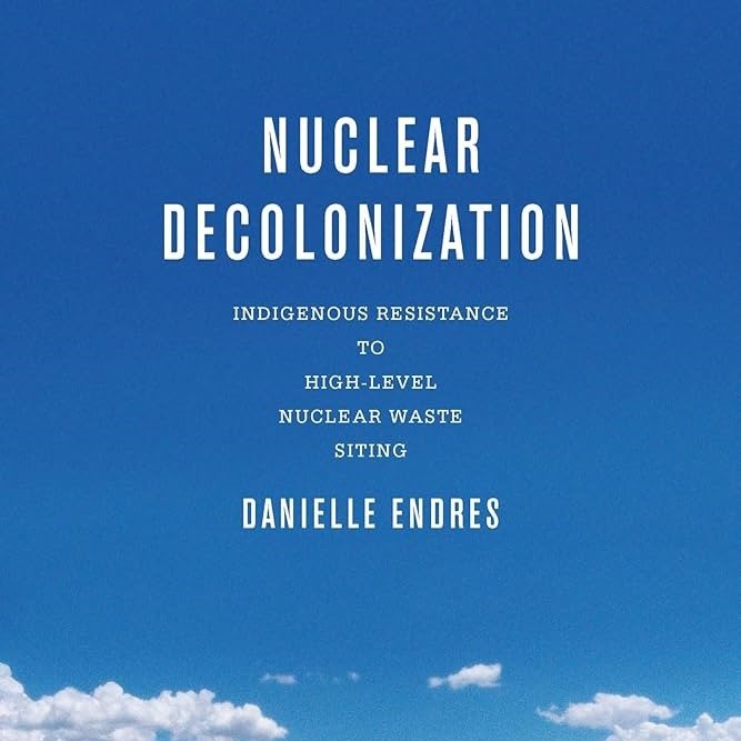 Sovereignty, Lands and Rhetoric: A Review of Danielle Edres’  Nuclear Decolonization: Indigenous Resistance to High-Level Nuclear Waste Siting