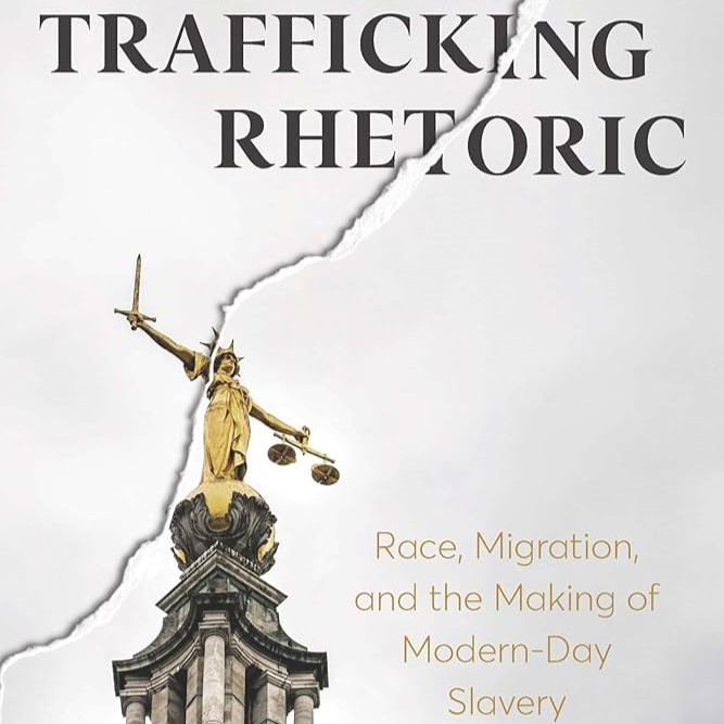 Elucidating “What Trafficking Texts Do in the World as World-making Matter”: A Review of Annie Hill’s Trafficking Rhetoric: Race, Migration, and the Making of Modern-Day Slavery