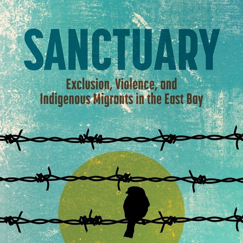 Seeking Refuge through Decolonial Counterstories: A Review of Cruz Medina’s  Sanctuary: Exclusion, Violence, and Indigenous Migrants in the East Bay