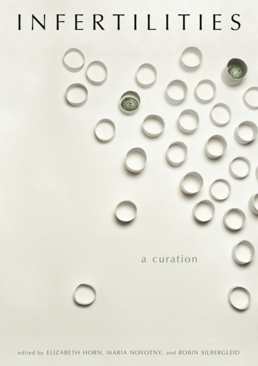 Light Gray Book cover of Infertilities: A Curation, Elizabeth Horn, Maria Novotny, and Robin Silbergleid.